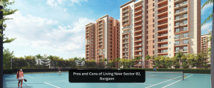 Pros and Cons of Living Near Sector 92, Gurgaon