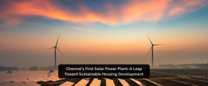 Chennai’s First Solar Power Plant: A Leap Toward Sustainable Housing Development