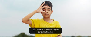 Best Activities to Improve Impulse Control in Children