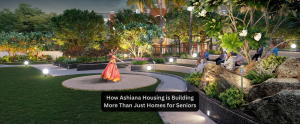 How Ashiana Housing is Building More Than Just Homes for Seniors