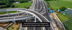 How Dwarka Expressway is Redefining Connectivity Between Delhi and Gurgaon
