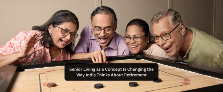 Senior Living as a Concept Is Changing the Way India Thinks About Retirement
