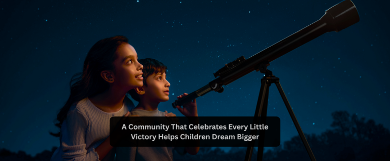 A Community That Celebrates Every Little Victory Helps Children Dream Bigger