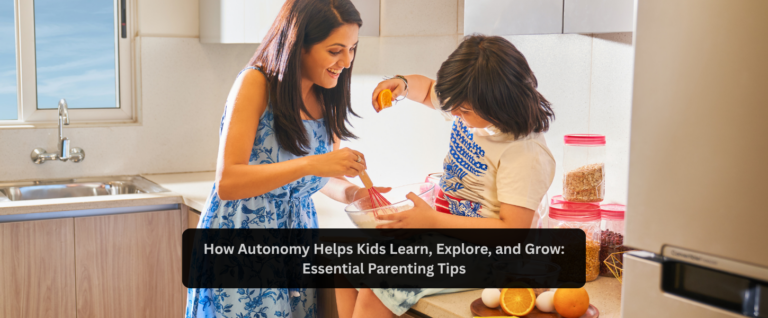 How Autonomy Helps Kids Learn, Explore, and Grow: Essential Parenting Tips