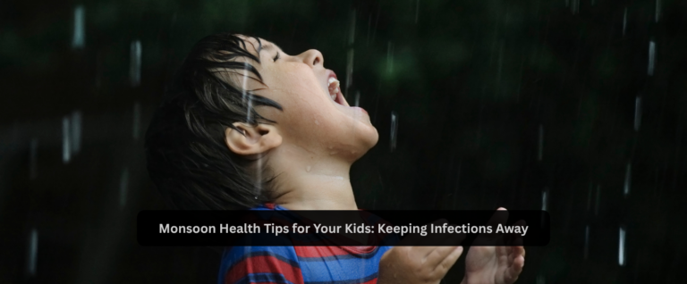 Monsoon Health Tips for Your Kids: Keeping Infections Away