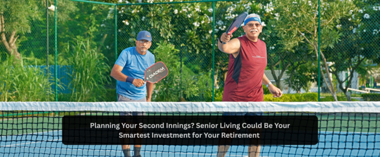 Planning Your Second Innings? Senior Living Could Be Your Smartest Investment for Your Retirement