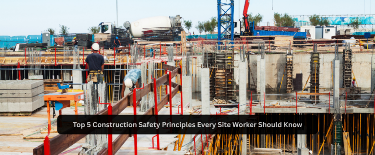 Top 5 Construction Safety Principles Every Site Engineer Should Know