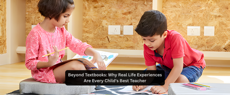 Beyond Textbooks: Why Real Life Experiences Are Every Child’s Best Teacher