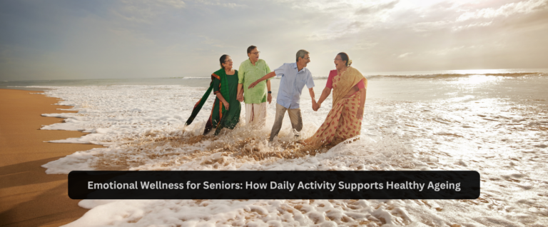 Emotional Wellness for Seniors: How Daily Activity Supports Healthy Ageing