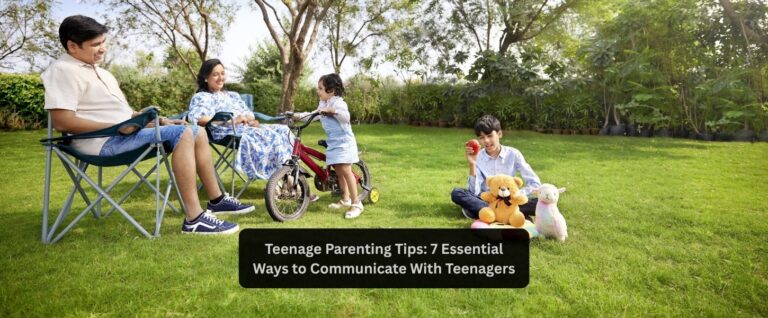 Teenage Parenting Tips: 7 Essential Ways to Communicate With Teenagers