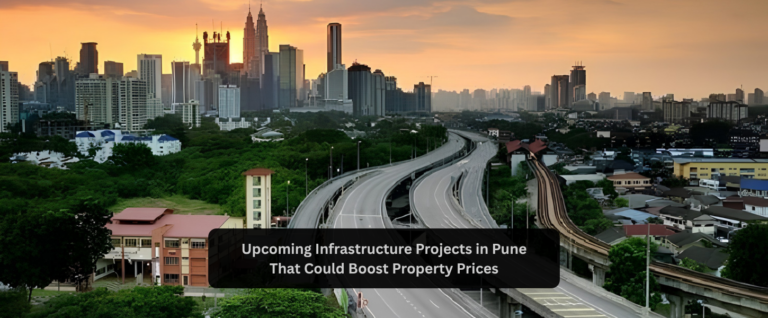 Upcoming Infrastructure Projects in Pune That Could Boost Property Prices