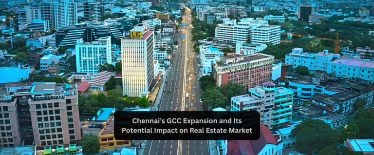 Chennai’s GCC Expansion and Its Potential Impact on Real Estate Market