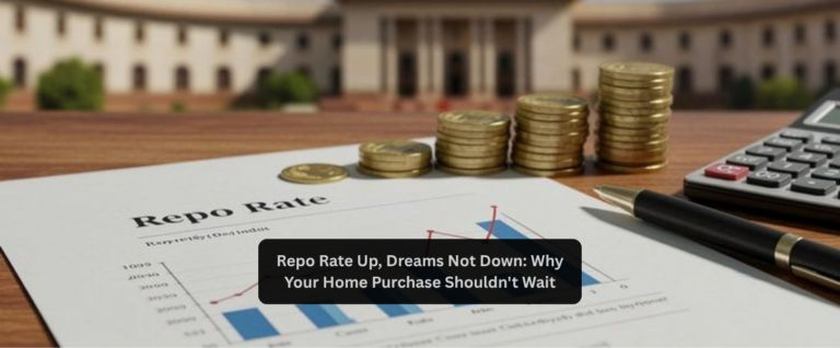 Repo Rate Up, Dreams Not Down: Why Your Home Purchase Shouldn’t Wait