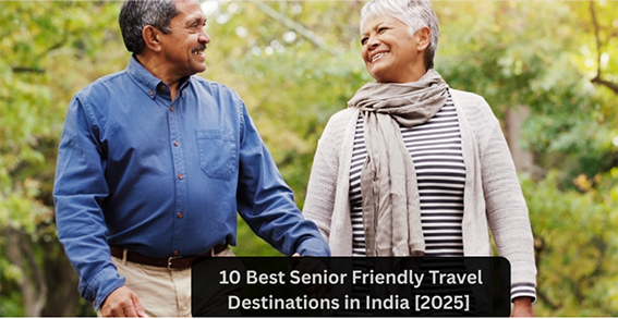 10 Best Senior Friendly Travel Destinations in India [2025]
