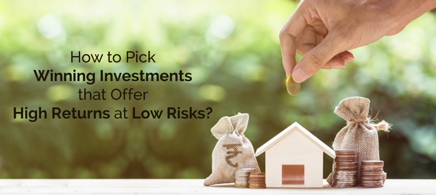 Investing 101 – How to Pick Winning Investments that Offer High Returns at Low Risks?