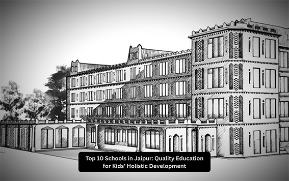 Top 10 Schools in Jaipur: Quality Education for Kids’ Holistic Development