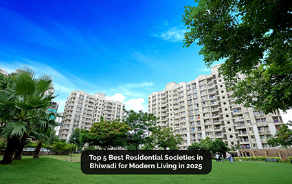 Top 5 Best Residential Societies in Bhiwadi for Modern Living in 2025