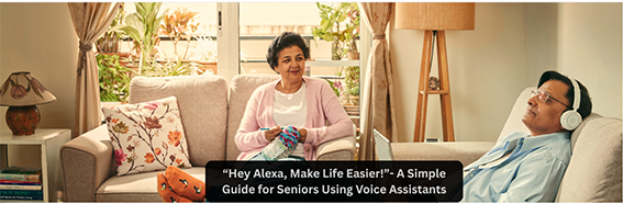 Hey Alexa, Make Life Easier!”- A Simple Guide for Seniors Using Voice Assistants