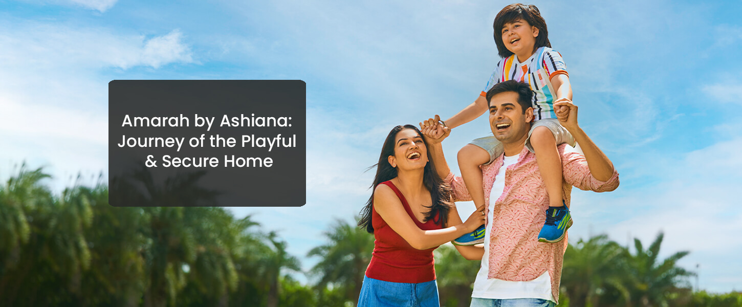 Amarah by Ashiana: Journey of the Playful & Secure Home