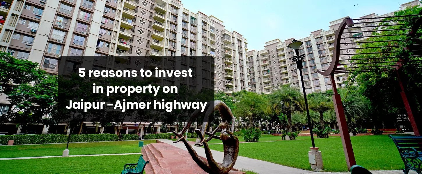 5 reasons why invest in property on Jaipur Ajmer highway