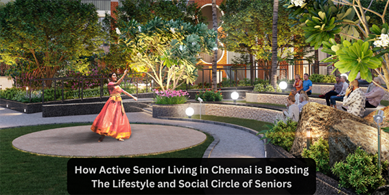 How Active Senior Living in Chennai is Boosting The Lifestyle and Social Circle of Seniors