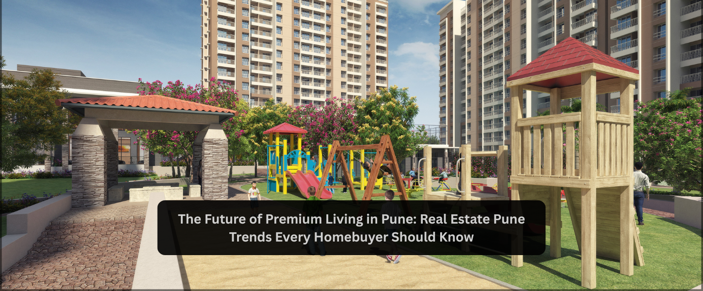 Real Estate Pune Trends Shaping Premium Living