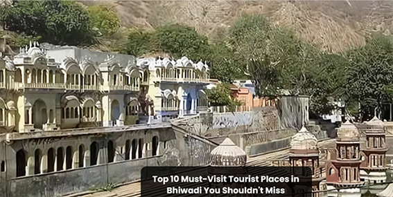 Top 10 Must-Visit Tourist Places in Bhiwadi You Shouldn’t Miss