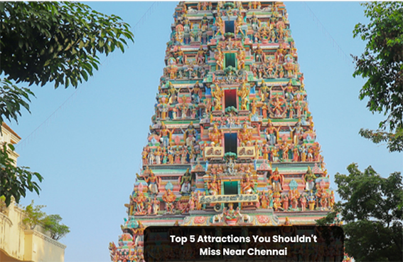 Top 5 Attractions You Shouldn’t Miss Near Chennai
