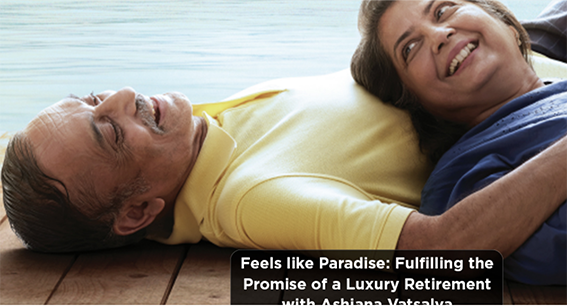 Feels like Paradise: Fulfilling the Promise of a Luxury Retirement with Ashiana Vatsalya